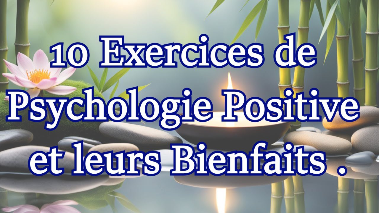 Les Fondements de la Psychologie Positive et 10 Exercices