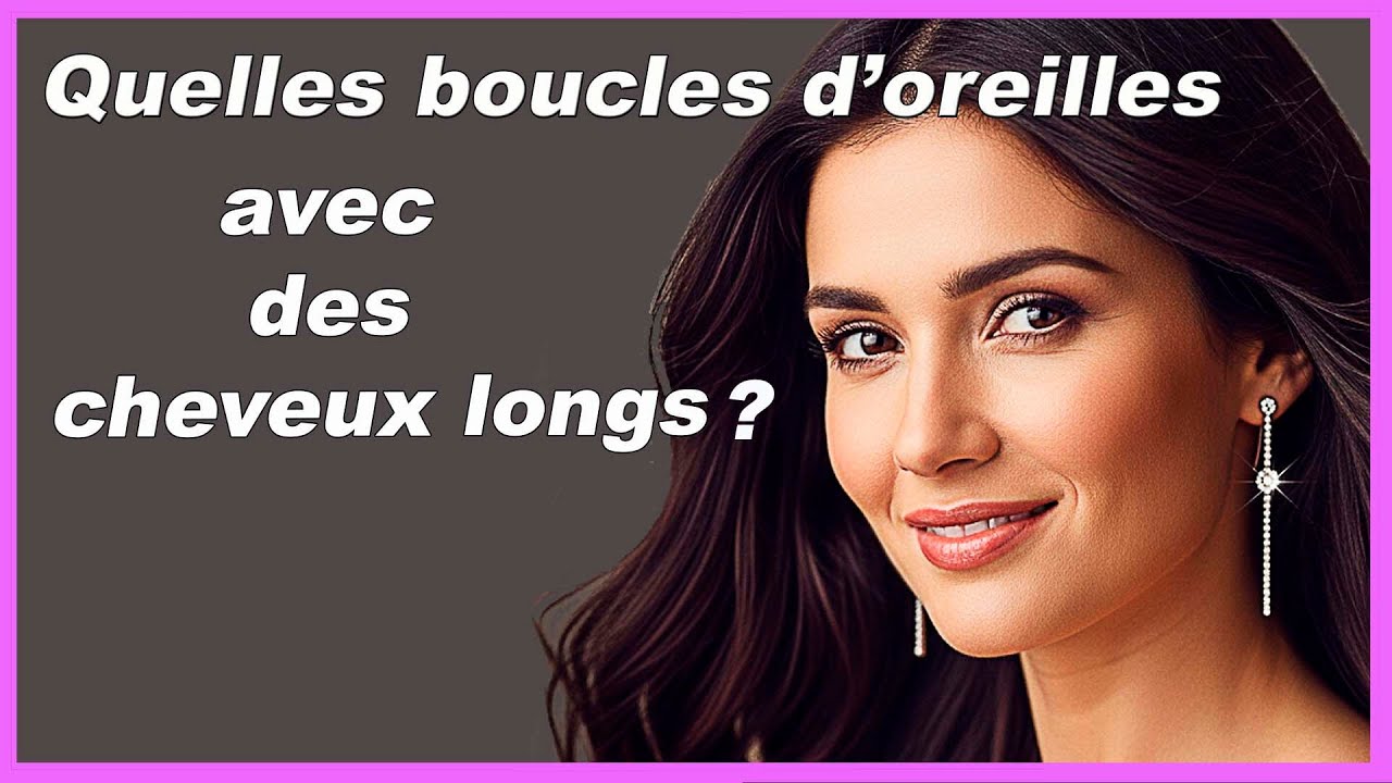 Quelles boucles d'oreilles porter avec des cheveux longs