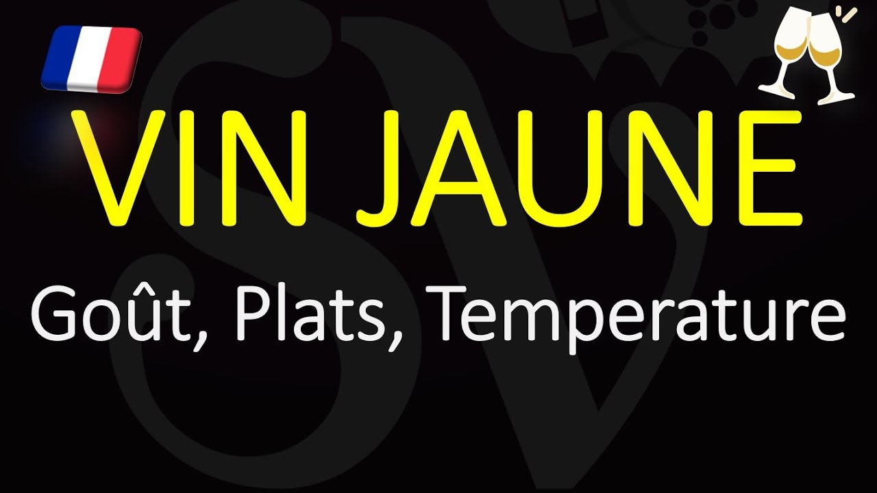 Le Vin Jaune: le Goût, les Plats et la Température idéale.