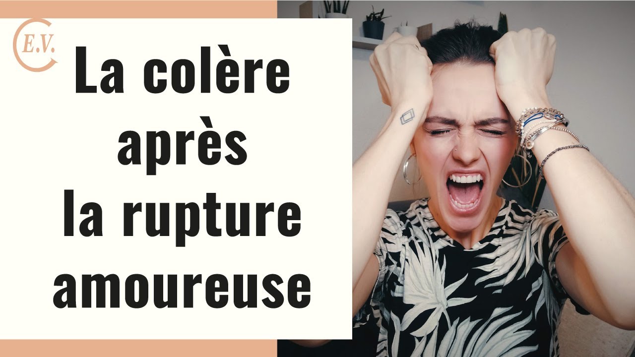 5 points à savoir sur la colère après la rupture amoureuse