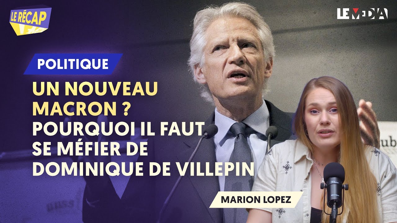 DOMINIQUE DE VILLEPIN : UN NOUVEAU MACRON ? POURQUOI FAUT-IL S'EN MÉFIER (LE RECAP)